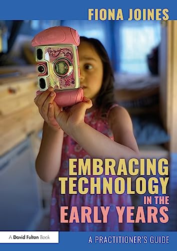 Embracing Technology in the Early Years: A Practitioner’s Guide
