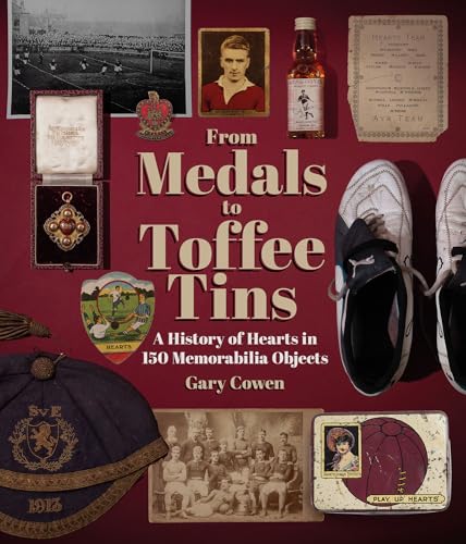 From Medals to Toffee Tins : A History of Hearts in 150 Memorabilia Objects