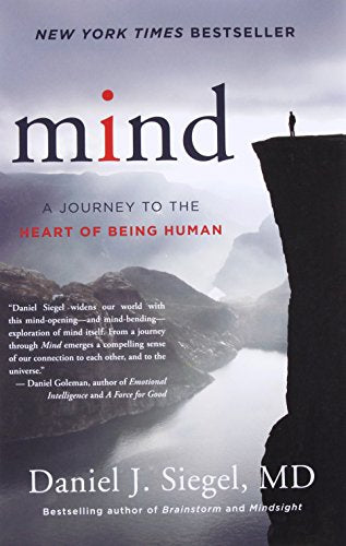 Mind: A Journey to the Heart of Being Human (Norton Series on Interpersonal Neurobiology): 0