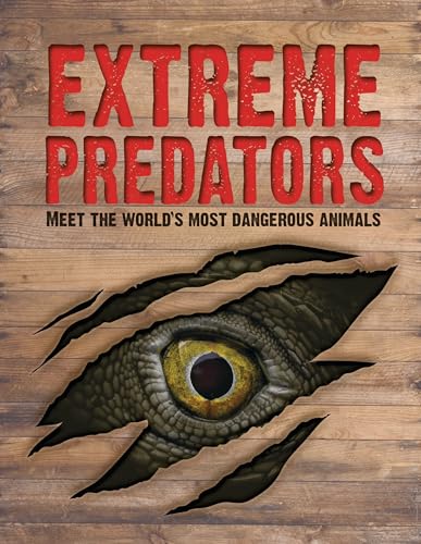 Extreme Predators : Meet the World's Most Dangerous Animals