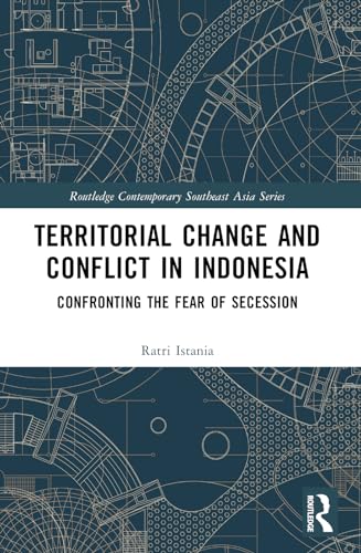 Territorial Change and Conflict in Indonesia : Confronting the Fear of Secession