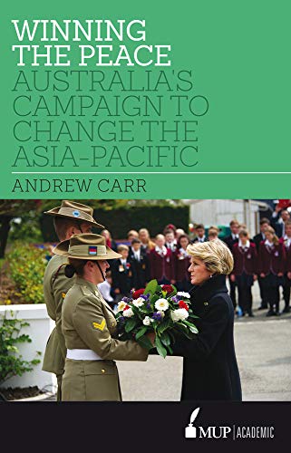 Winning the Peace : Australia's Campaign to Change the Asia-Pacific