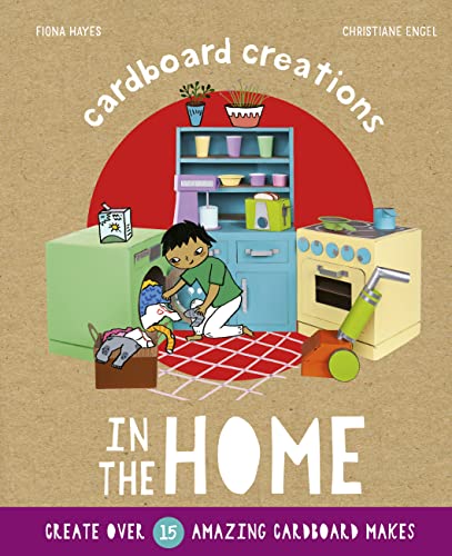 In the Home: Create over 15 Amazing Cardboard Makes (Cardboard Creations)