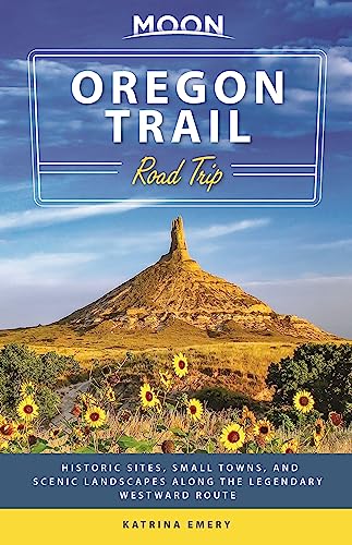 Moon Oregon Trail Road Trip (First Edition) : Historic Sites, Small Towns, and Scenic Landscapes Along the Legendary Westward Route