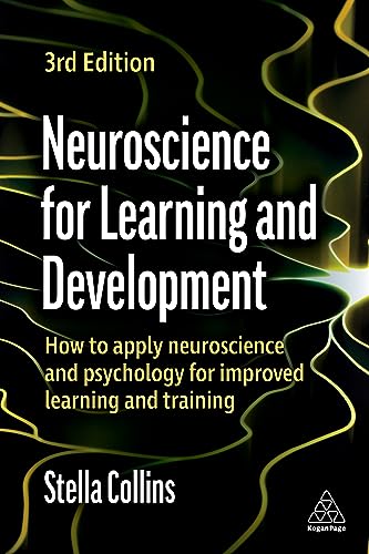 Neuroscience for Learning and Development : How to Apply Neuroscience and Psychology for Improved Learning and Training