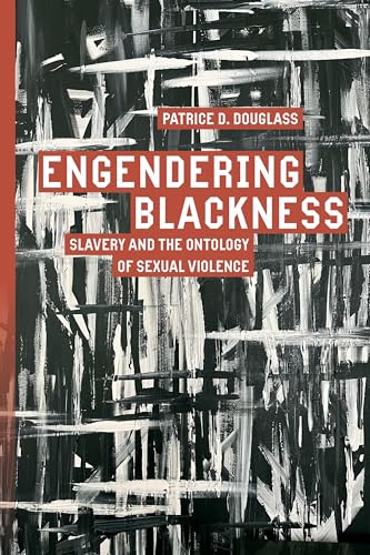 Engendering Blackness : Slavery and the Ontology of Sexual Violence