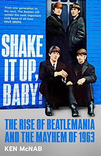 Shake it Up, Baby: The Rise of Beatlemania and the Mayhem of 1963