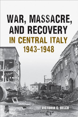War, Massacre, and Recovery in Central Italy, 1943-1948