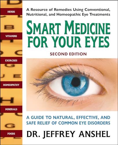 Smart Medicine for Your Eyes - Second Edition: A Guide to Natural, Effective, and Safe Relief of Common Eye Disorders