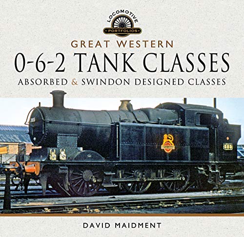 Great Western, 0-6-2 Tank Classes: Absorbed and Swindon Designed Classes (Locomotive Portfolio)