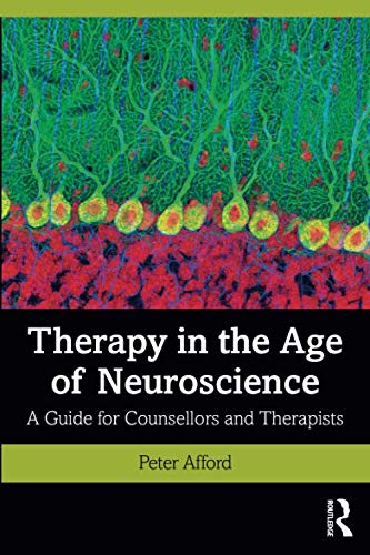 Therapy in the Age of Neuroscience: A Guide for Counsellors and Therapists