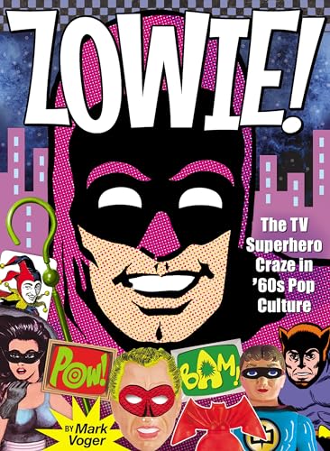 Zowie! : The TV Superhero Craze in ’60s Pop Culture