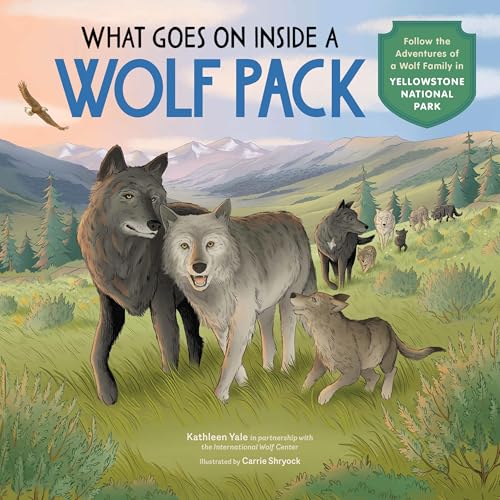 What Goes on Inside a Wolf Pack : Follow the Adventures of a Wolf Family in Yellowstone National Park