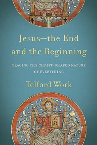 Jesus––the End and the Beginning – Tracing the Christ–Shaped Nature of Everything