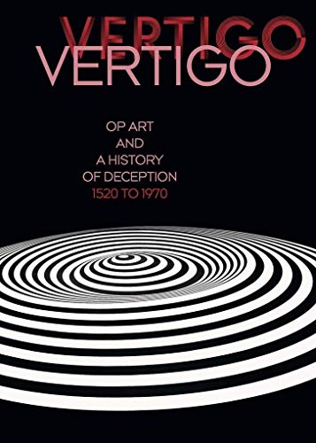 Vertigo: Op Art and a History of Deception 1520 to 1970