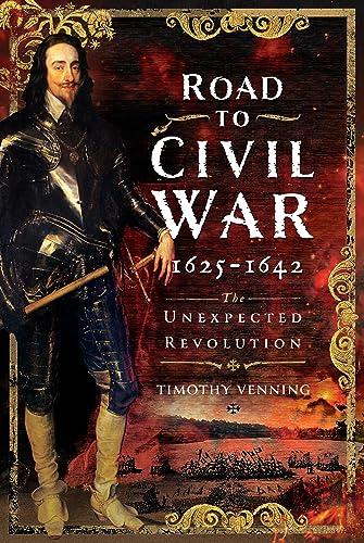 Road to Civil War, 1625-1642: The Unexpected Revolution