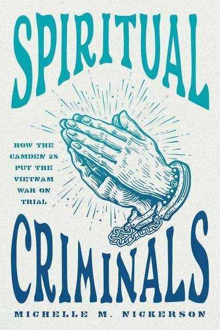 Spiritual Criminals : How the Camden 28 Put the Vietnam War on Trial