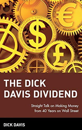 The Dick Davis Dividend: Straight Talk on Making Money from 40 Years on Wall Street