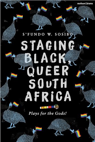 Staging Black, Queer South Africa : Plays for the Gods!