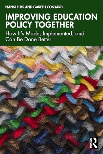 Improving Education Policy Together : How It’s Made, Implemented, and Can Be Done Better