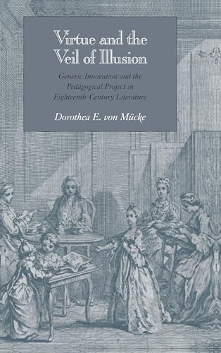 Virtue and the Veil of Illusion: Generic Innovation and the Pedagogical Project in Eighteenth-Century Literature