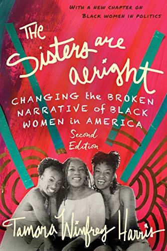 The Sisters Are Alright, Second Edition: Changing the Broken Narrative of Black Women in America