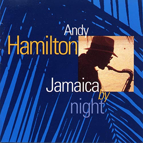CD cover for Andy Hamilton’s “Jamaica by Night” featuring a saxophonist.