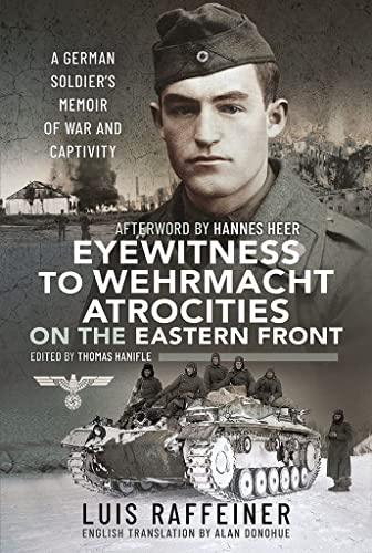 Eyewitness to Wehrmacht Atrocities on the Eastern Front : A German Soldier s Memoir of War and Captivity