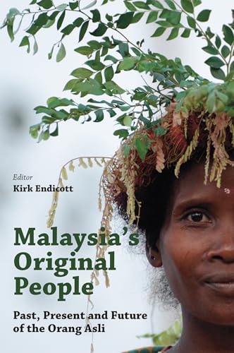 Malaysia's Original People : Past, Present And Future Of The Orang Asli
