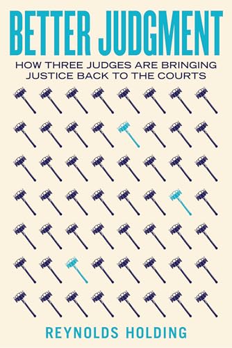 Better Judgment : How Three Judges Are Bringing Justice Back to the Courts