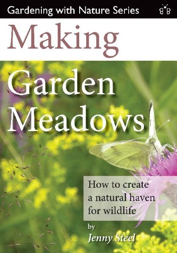 Making Garden Meadows: How to create a natural haven for wildlife