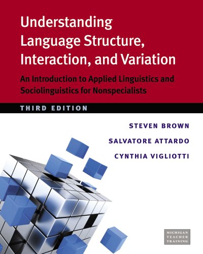Understanding Language Structure, Interaction, and Variation, Third Ed. : An Introduction to Applied Linguistics and Sociolinguistics for Nonspecialists