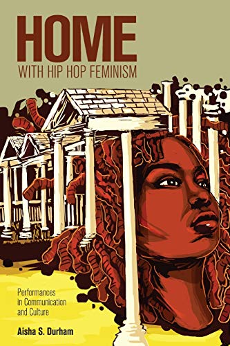 Home with Hip Hop Feminism; Performances in Communication and Culture (26) (Intersections in Communications and Culture)
