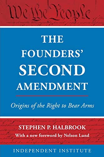 The Founders Second Amendment: Origins of the Right to Bear Arms