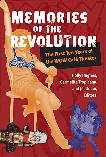 Memories of the Revolution : The First Ten Years of the WOW Cafe Theater