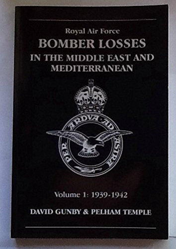 RAF Bomber Losses in the Middle East & Mediterranean Volume 1 : 1939-1942
