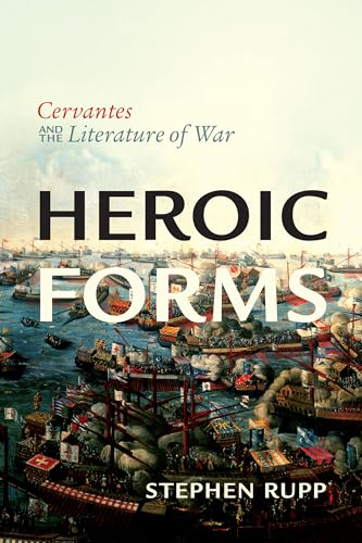 Heroic Forms : Cervantes and the Literature of War