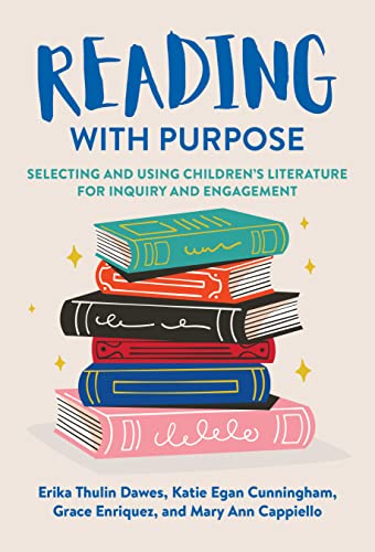 Reading with Purpose : Selecting and Using Children's Literature for Inquiry and Engagement