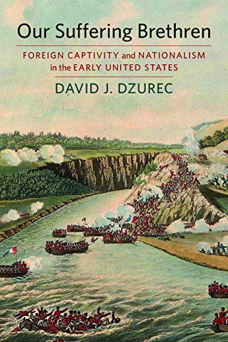 Our Suffering Brethren: Foreign Captivity and Nationalism in the Early United States