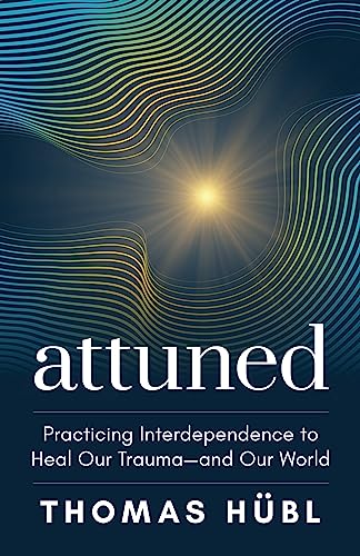 Attuned: Practicing Interdependence to Heal Our Trauma--And Our World