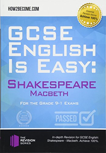 GCSE English is Easy: Shakespeare - Macbeth : Discussion, analysis and comprehensive practice questions to aid your GCSE. Achieve 100%