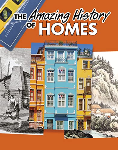 The Amazing History of Homes (Amazing Histories)