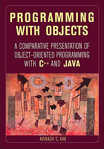 Programming with Objects: A Comparative Presentation of Object-Oriented Programming with C++ and Java