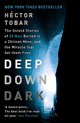 Deep Down Dark: The Untold Stories of 33 Men Buried in a Chilean Mine, and the Miracle that Set them Free