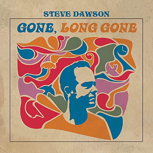 CD cover for Steve Dawson’s “Gone, Long Gone” with colorful, psychedelic art.