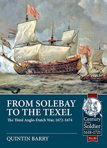 From Solebay to the Texel: The Third Anglo-Dutch War, 1672-1674 (Century of the Soldier)