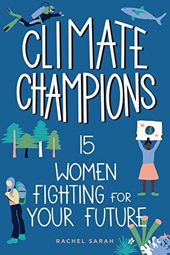 Climate Champions : 15 Women Fighting for Your Future