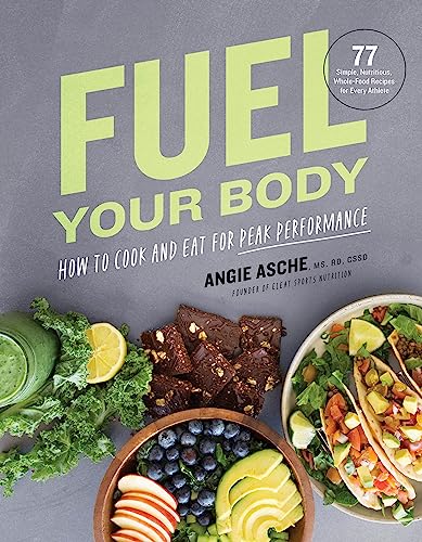 Fuel Your Body: How to Cook and Eat for Peak Performance: 77 Simple