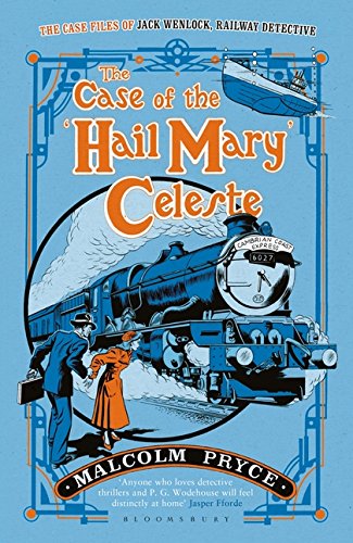 The Case of the ‘Hail Mary’ Celeste: The Case Files of Jack Wenlock, Railway Detective (Jack Wenlock 1)