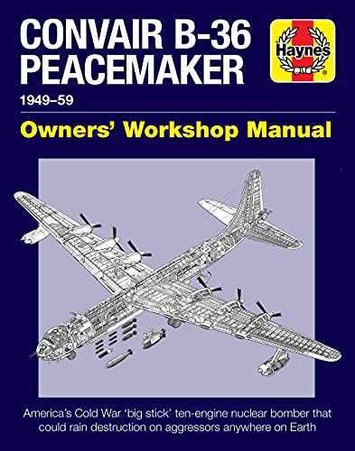 Convair B-36 Peacemaker: 1949–59 (Owners' Workshop Manual)